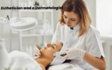 Esthetician and a Dermatologist