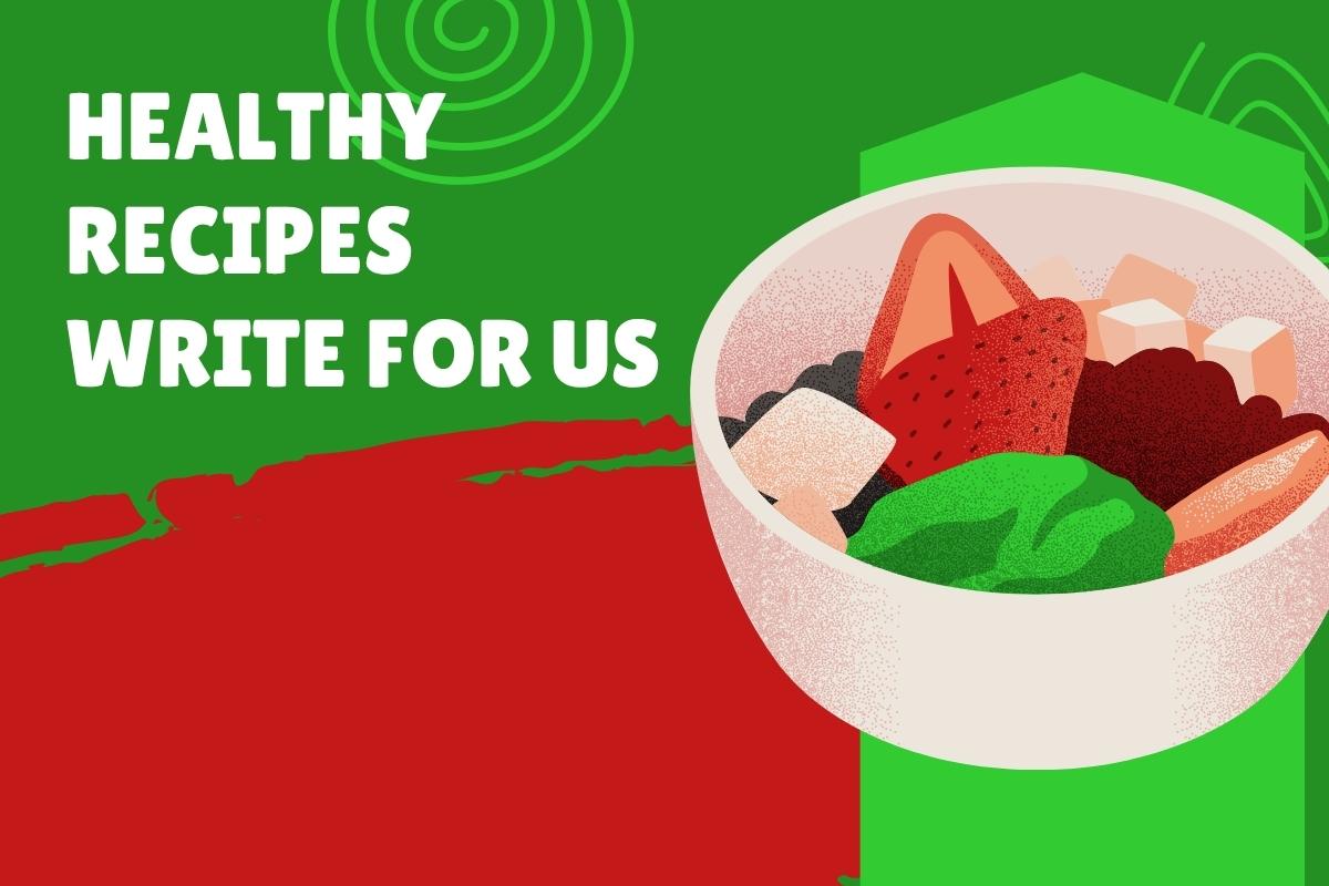 Healthy Recipes Write for Us