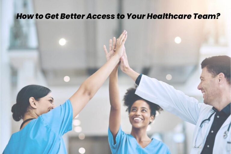 How to Get Better Access to Your Healthcare Team 