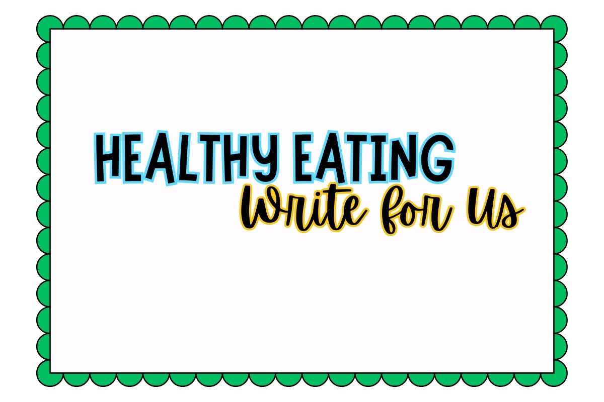 Healthy Eating Write for Us
